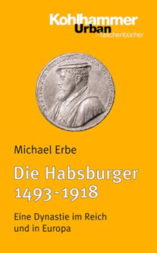 Die Habsburger (1493-1918): Eine Dynastie im Reich und in Europa (Urban-Taschenbücher, 454, Band 454) von Kohlhammer W.